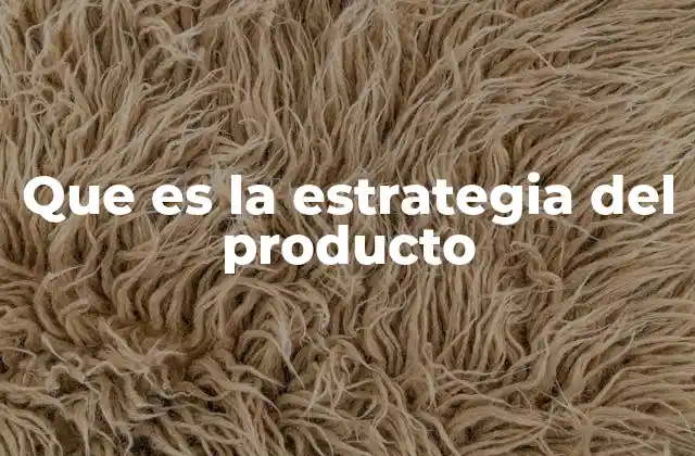 Que es la Estrategia Del Producto