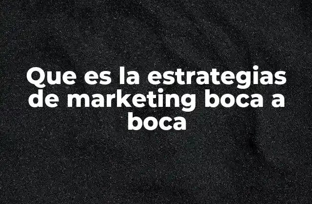 Que es la Estrategias de Marketing Boca a Boca