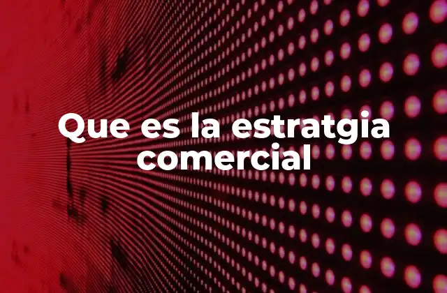 Que es la Estratgia Comercial