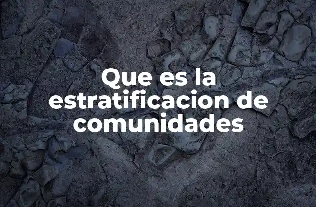 Que es la Estratificacion de Comunidades