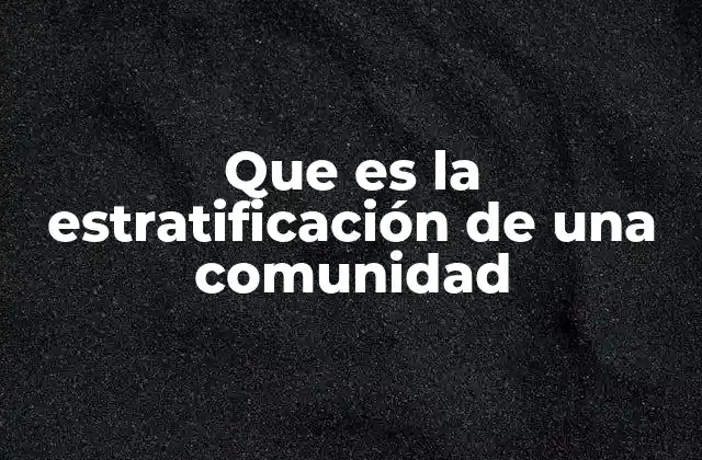 Cómo se manifiesta la estratificación social en la vida cotidiana