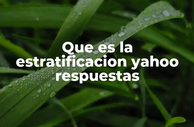 Que es la Estratificacion Yahoo Respuestas