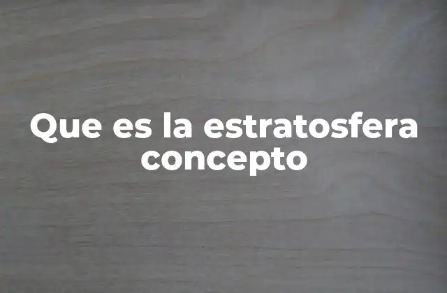 Que es la Estratosfera Concepto