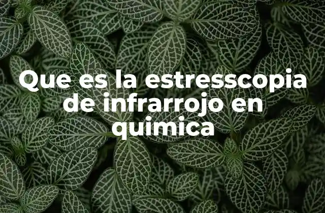 Que es la Estresscopia de Infrarrojo en Quimica