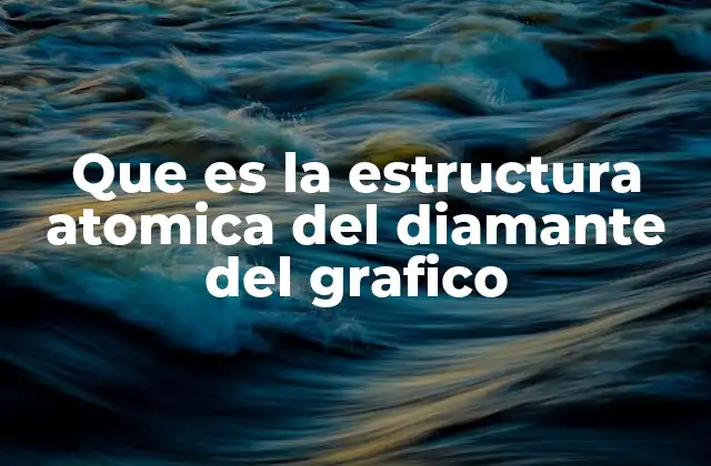 Que es la Estructura Atomica Del Diamante Del Grafico