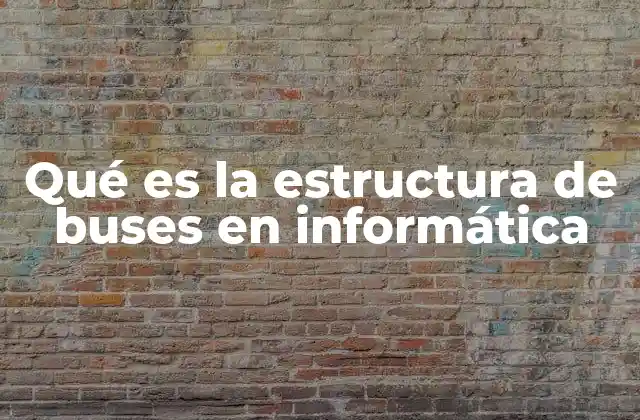 Qué es la Estructura de Buses en Informática