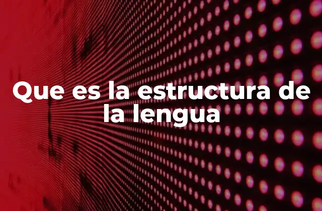Que es la Estructura de la Lengua