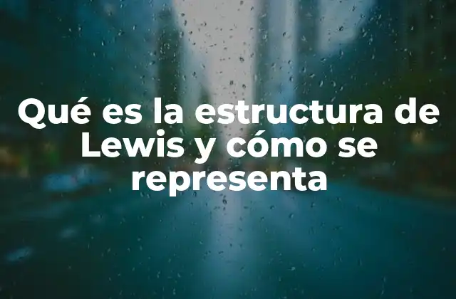Qué es la Estructura de Lewis y Cómo Se Representa