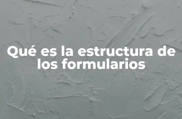 Qué es la Estructura de los Formularios