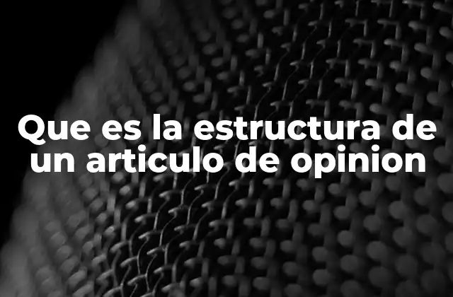 Que es la Estructura de un Articulo de Opinion