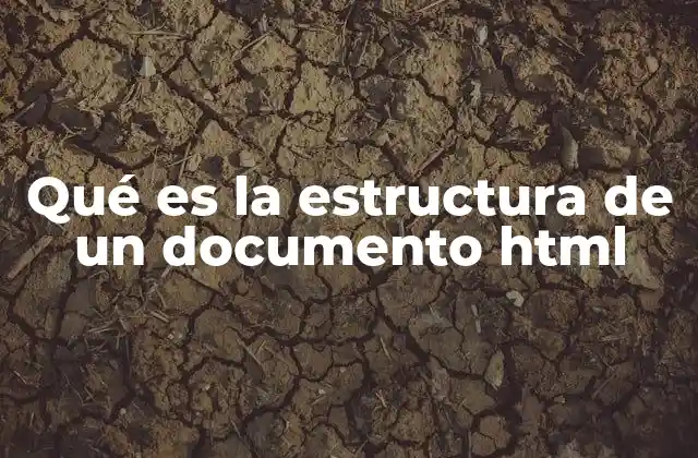 Qué es la Estructura de un Documento Html 2 Cómo se organiza un documento HTML sin mencionar directamente la estructura