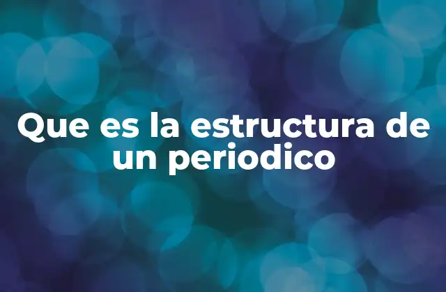 Que es la Estructura de un Periodico