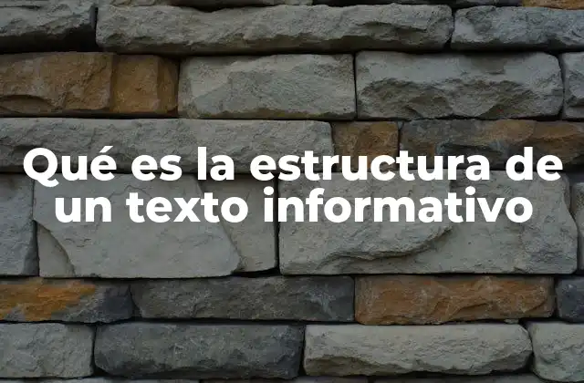 Qué es la Estructura de un Texto Informativo