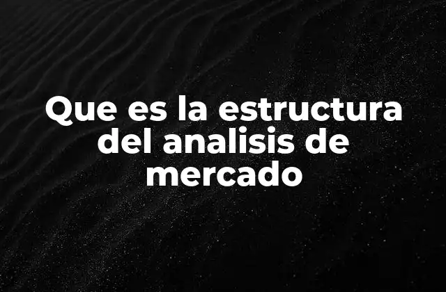 Que es la Estructura Del Analisis de Mercado