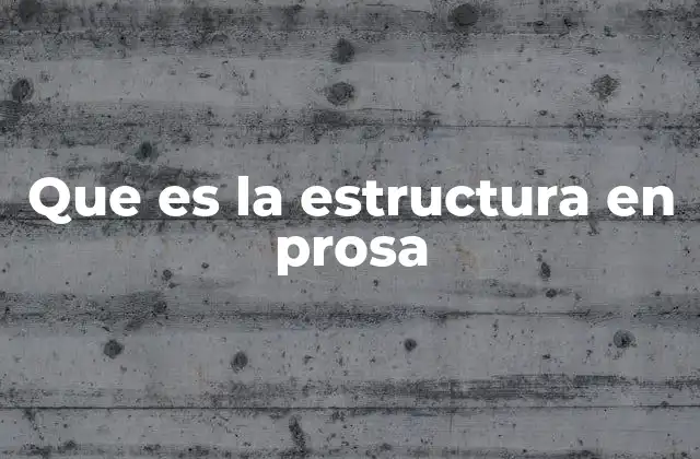Que es la Estructura en Prosa
