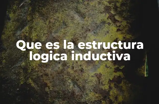 Que es la Estructura Logica Inductiva