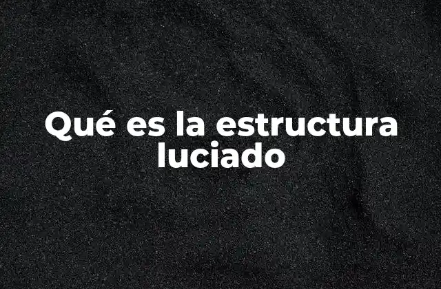 Qué es la Estructura Luciado