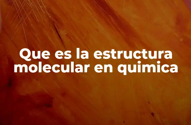 Que es la Estructura Molecular en Quimica