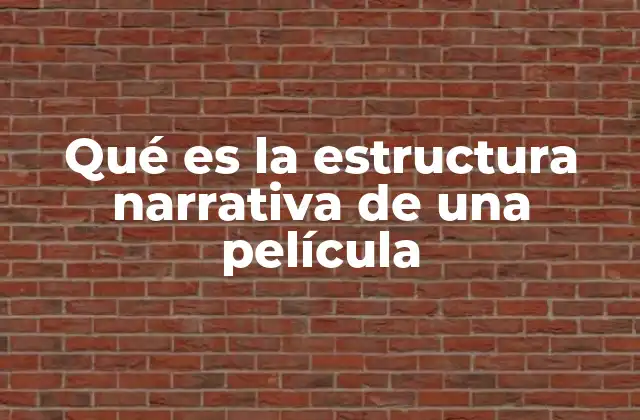Qué es la Estructura Narrativa de una Película