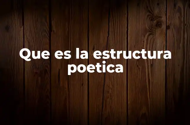 Que es la Estructura Poetica