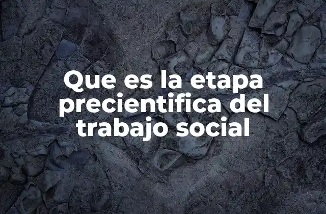Que es la Etapa Precientifica Del Trabajo Social