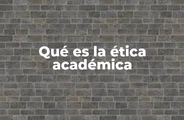 Qué es la Ética Académica