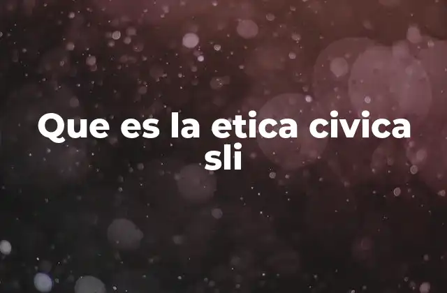Que es la Etica Civica Sli