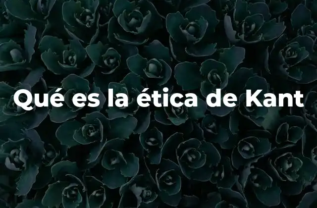 Qué es la Ética de Kant