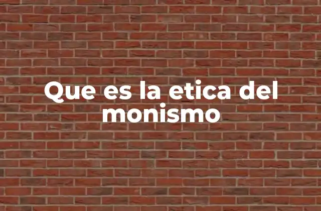 Que es la Etica Del Monismo