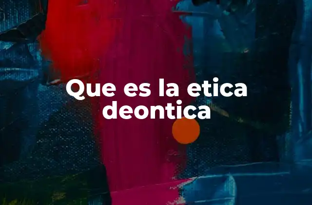 Que es la Etica Deontica