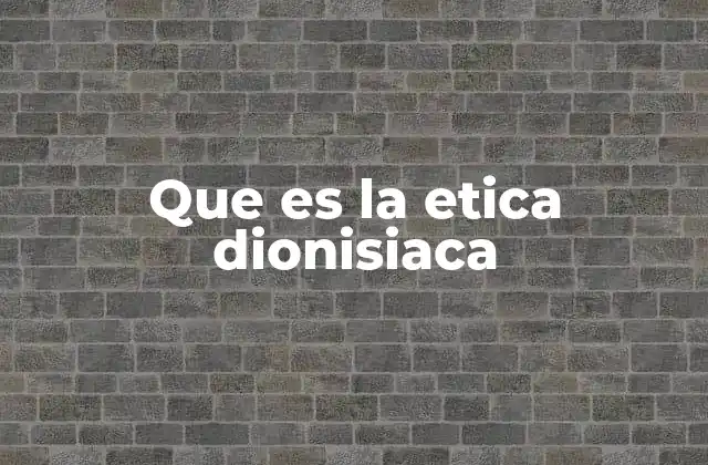 Que es la Etica Dionisiaca