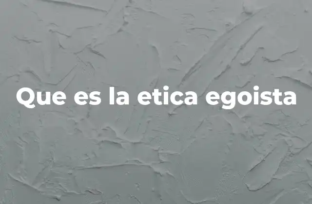 Que es la Etica Egoista