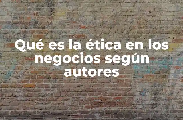 El rol de los autores en la construcción del marco ético empresarial