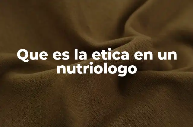 Que es la Etica en un Nutriologo