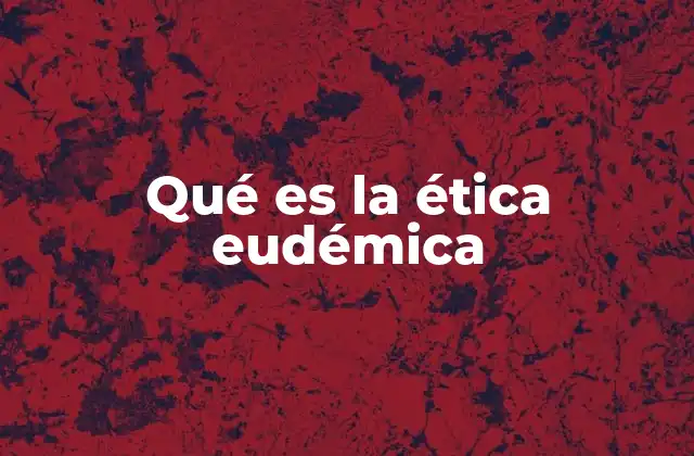 Qué es la Ética Eudémica