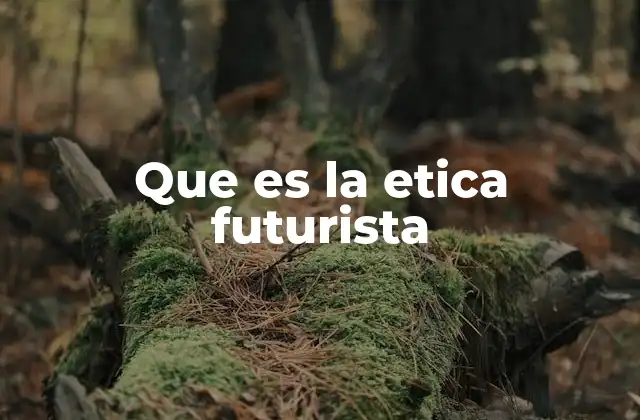 Que es la Etica Futurista