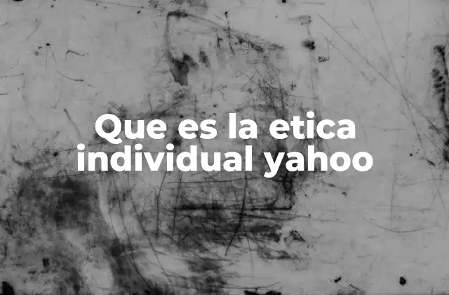 Que es la Etica Individual Yahoo