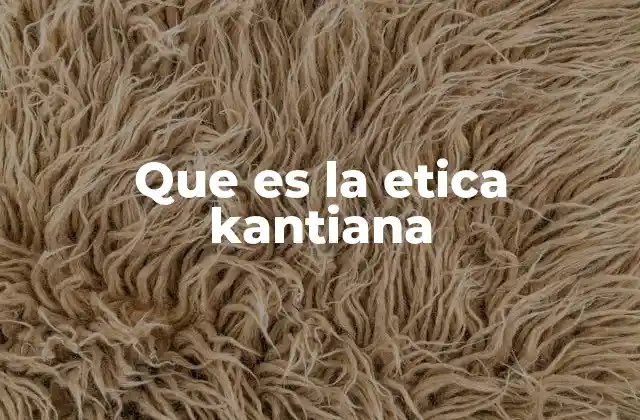 Que es la Etica Kantiana