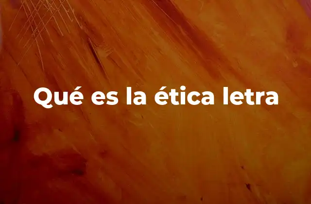 Qué es la Ética Letra