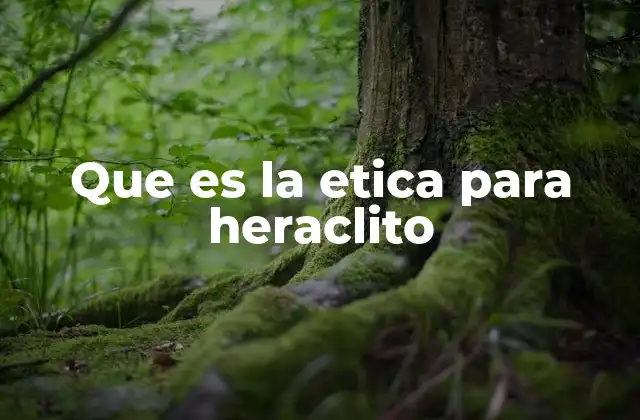 Que es la Etica para Heraclito