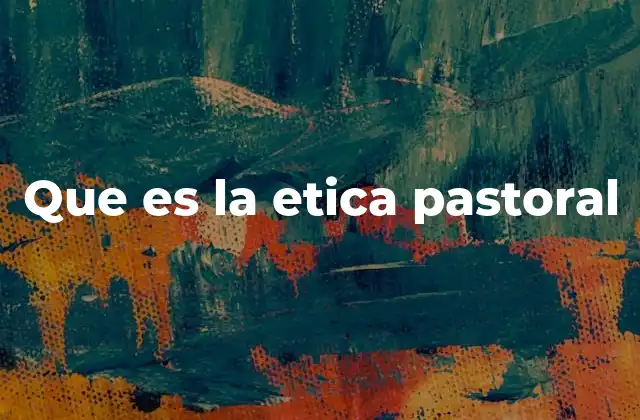 Que es la Etica Pastoral