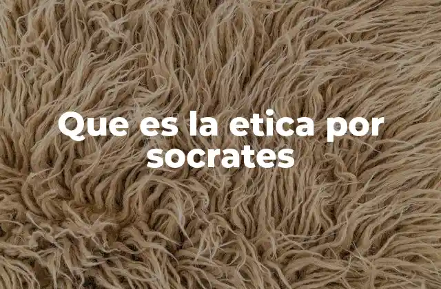 Que es la Etica por Socrates