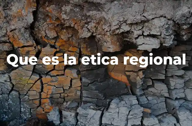 Que es la Etica Regional