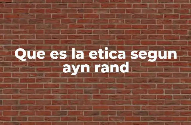 Que es la Etica Segun Ayn Rand