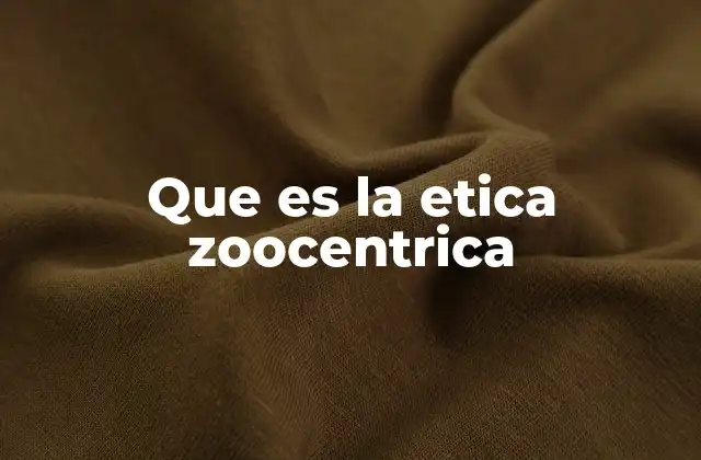 Que es la Etica Zoocentrica