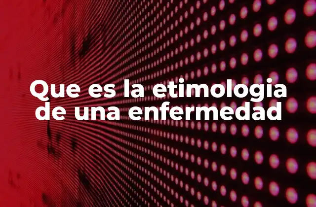 Que es la Etimologia de una Enfermedad