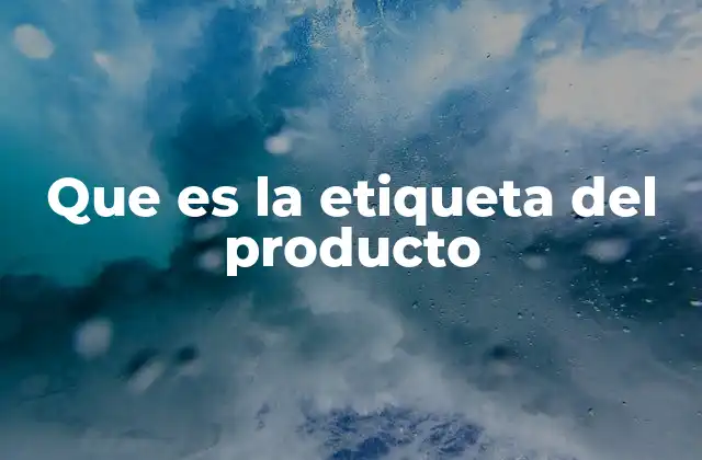 Que es la Etiqueta Del Producto