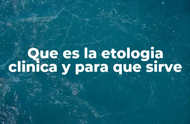 Que es la Etologia Clinica y para que Sirve