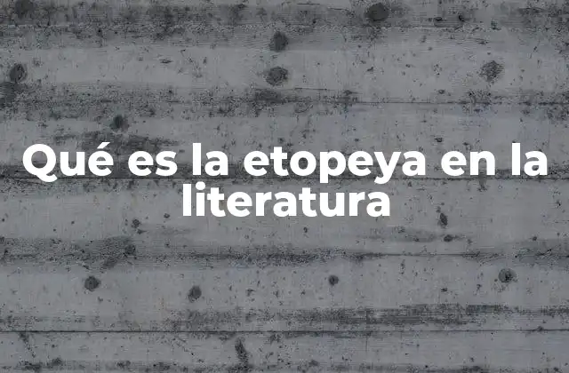 Qué es la Etopeya en la Literatura