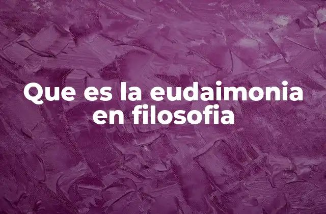 Que es la Eudaimonia en Filosofia